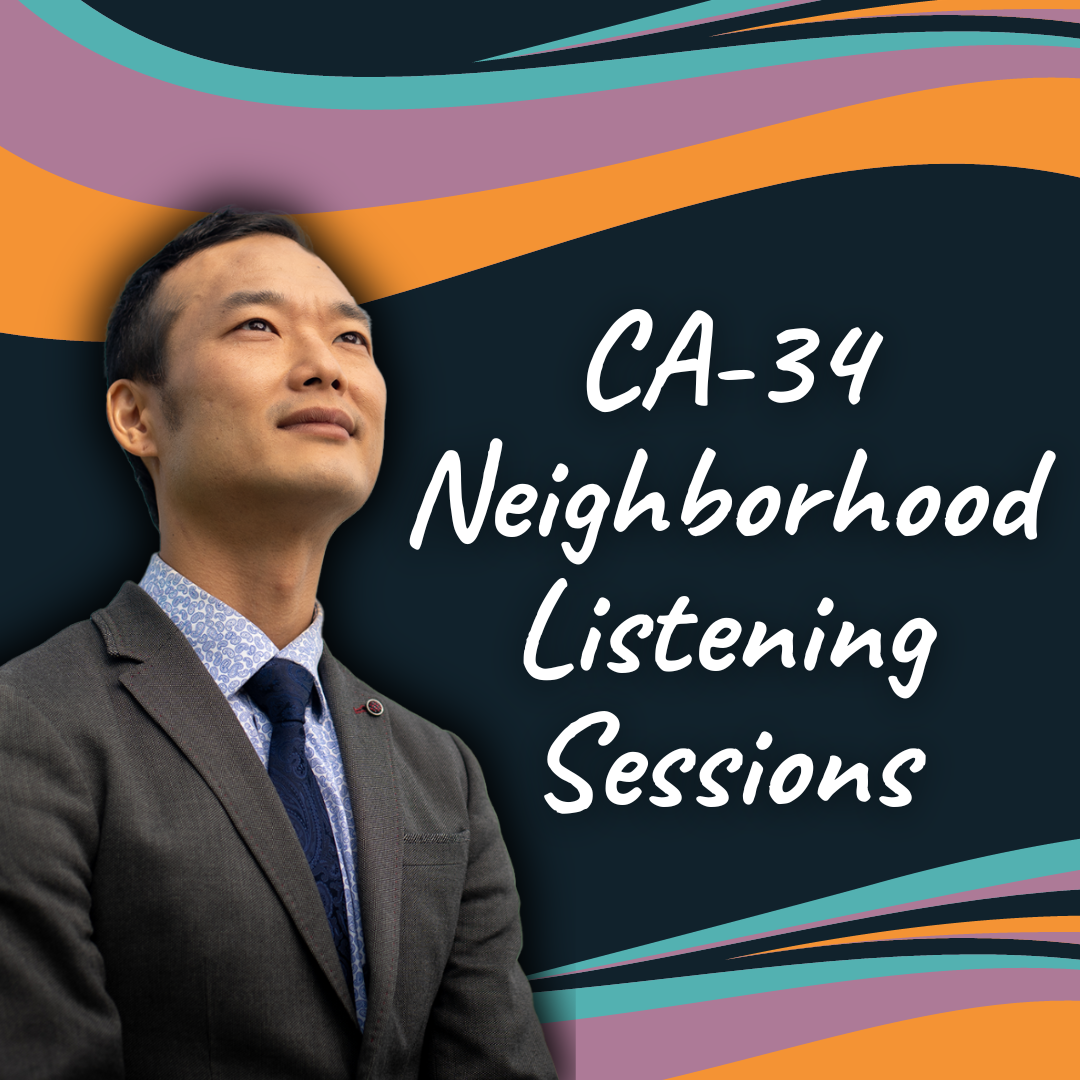 CA-34 Neighborhood Listening Sessions